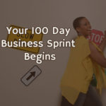 Your 100 Day Business Sprint Begins